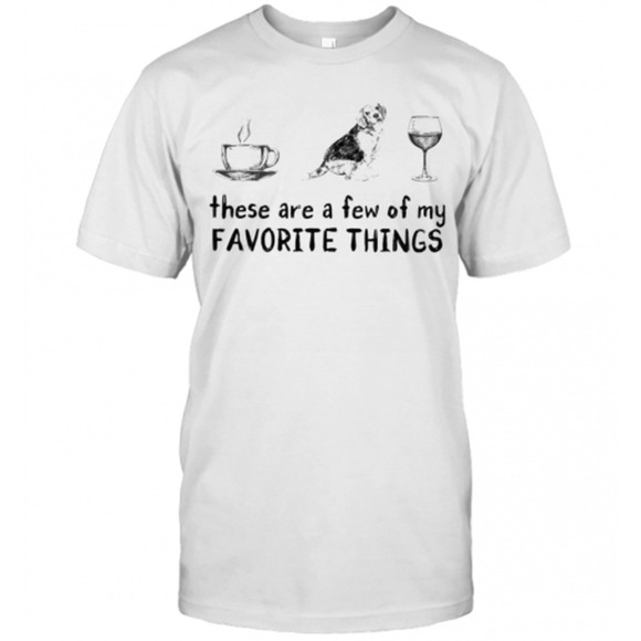 Other - These Are A Few Of My Favorite Things Coffee Dogs And Wine T-Shirt